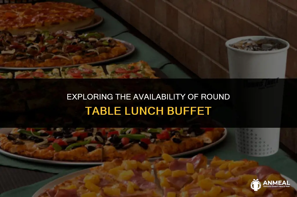 is round table lunch buffet open