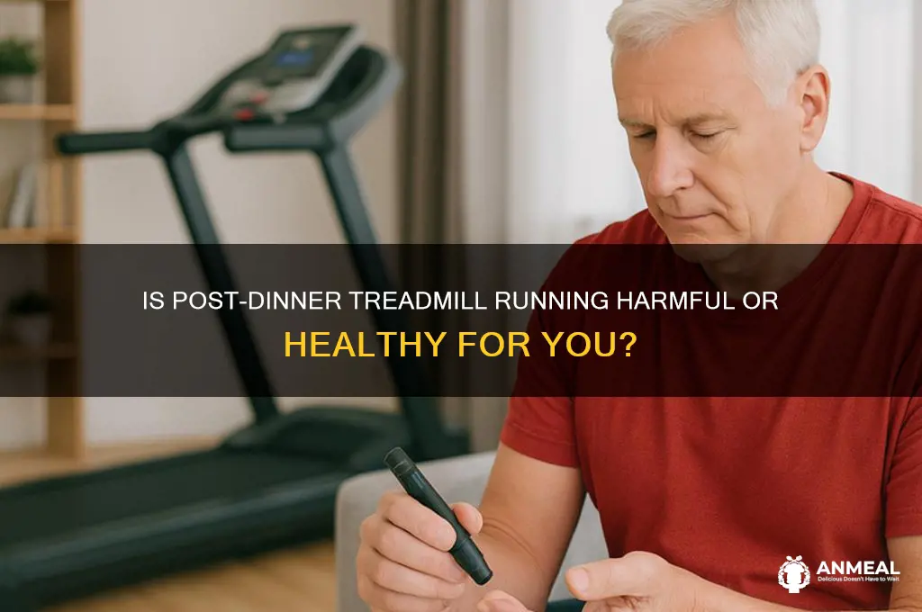 is running on trendmill after dinner bad for you