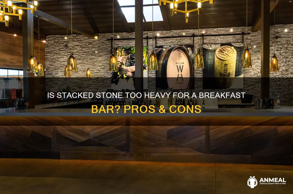 is stacked stone too heavy breakfast bar