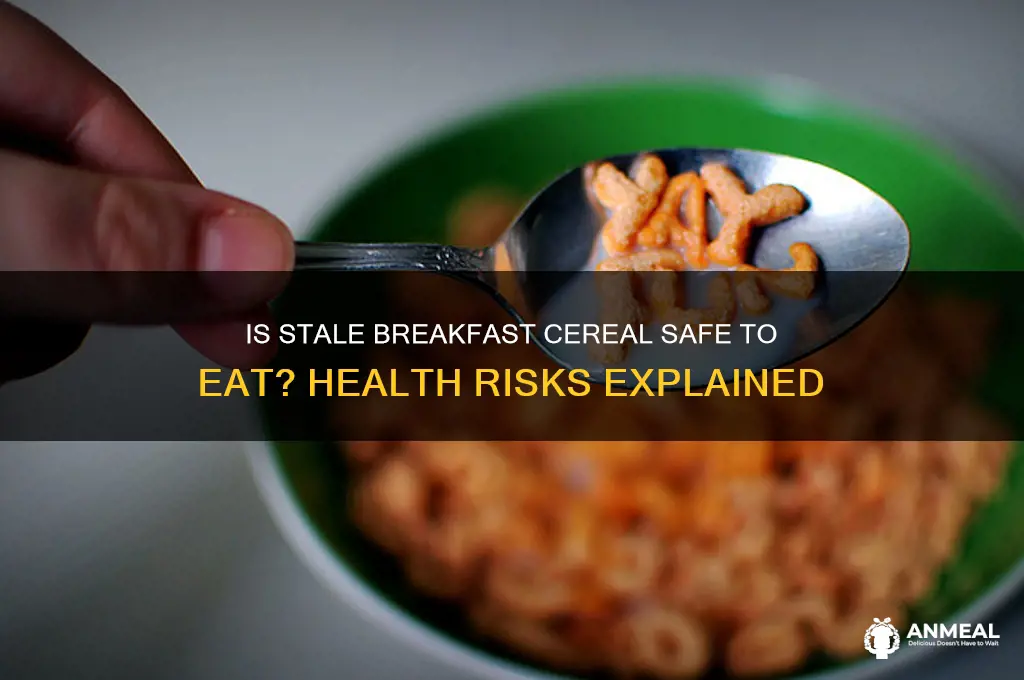 is stale breakfast cereal bad for you