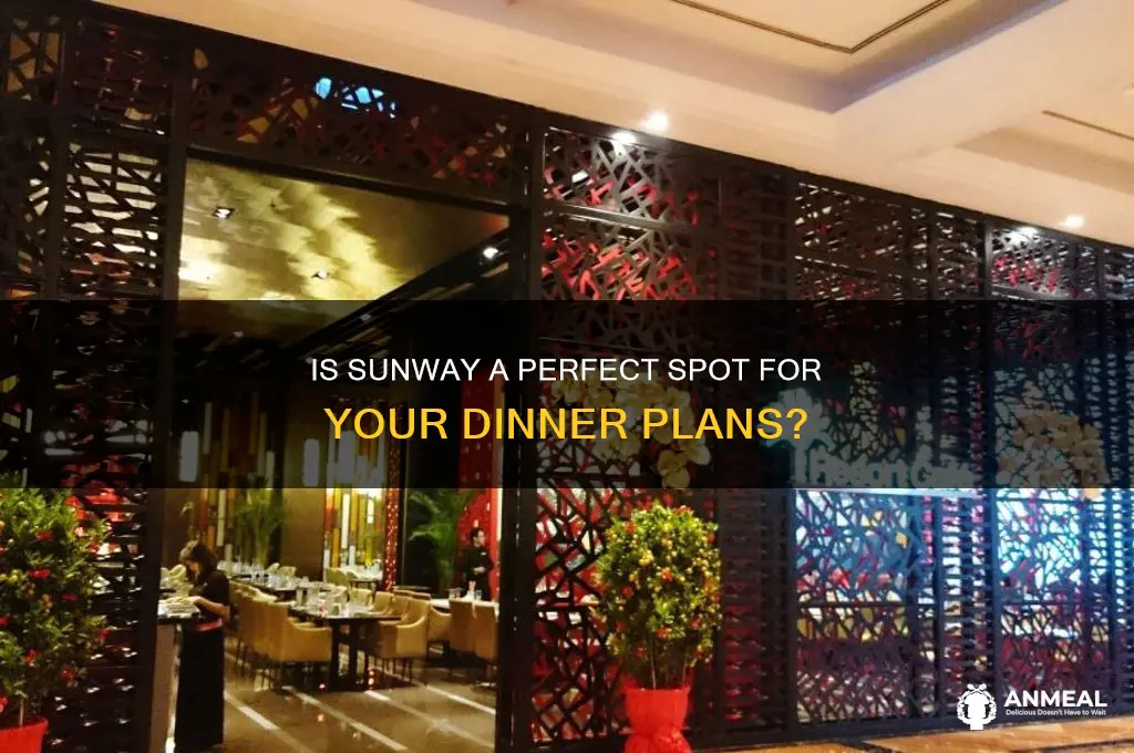 is sunway for dinner