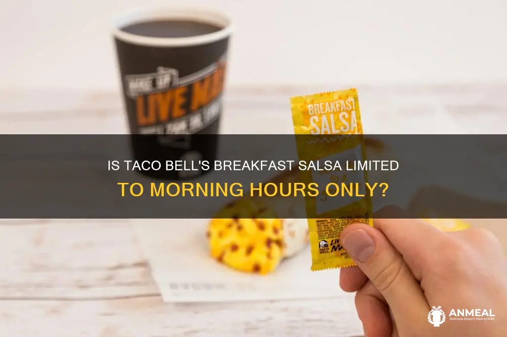is taco bell breakdsst salsa only available during breakfast