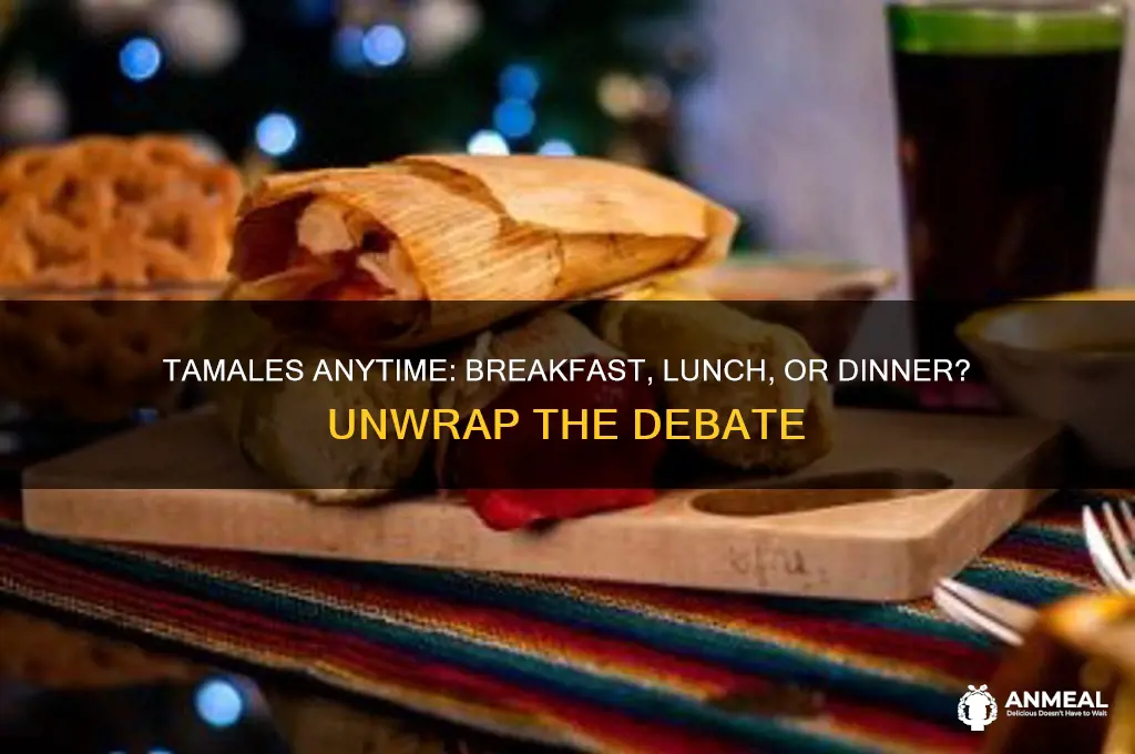 is tamales breakfast lunch or dinner