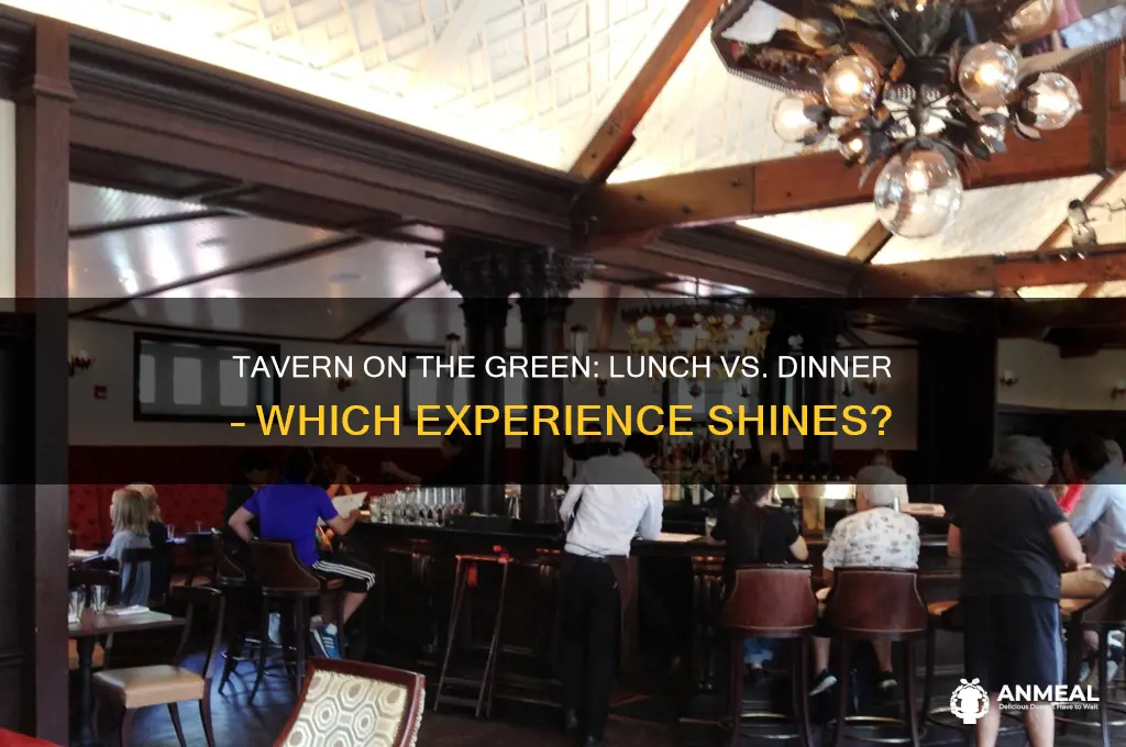 is tavern on the green better for lunch or dinner