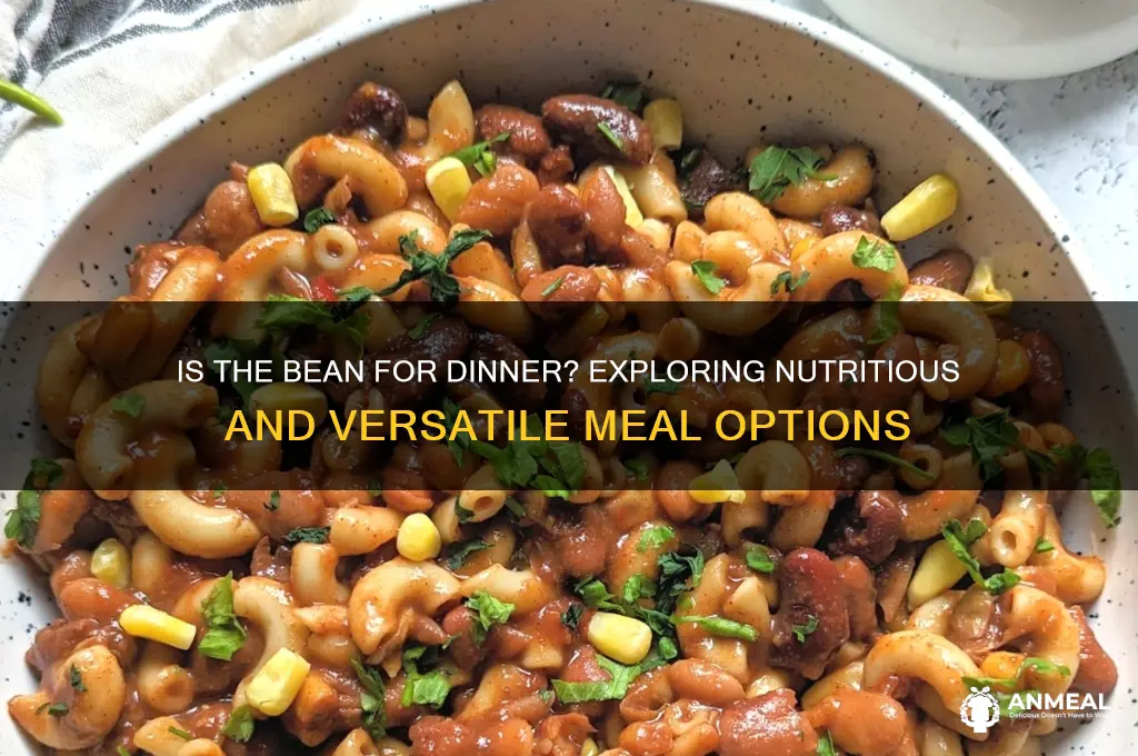 is the bean for dinner