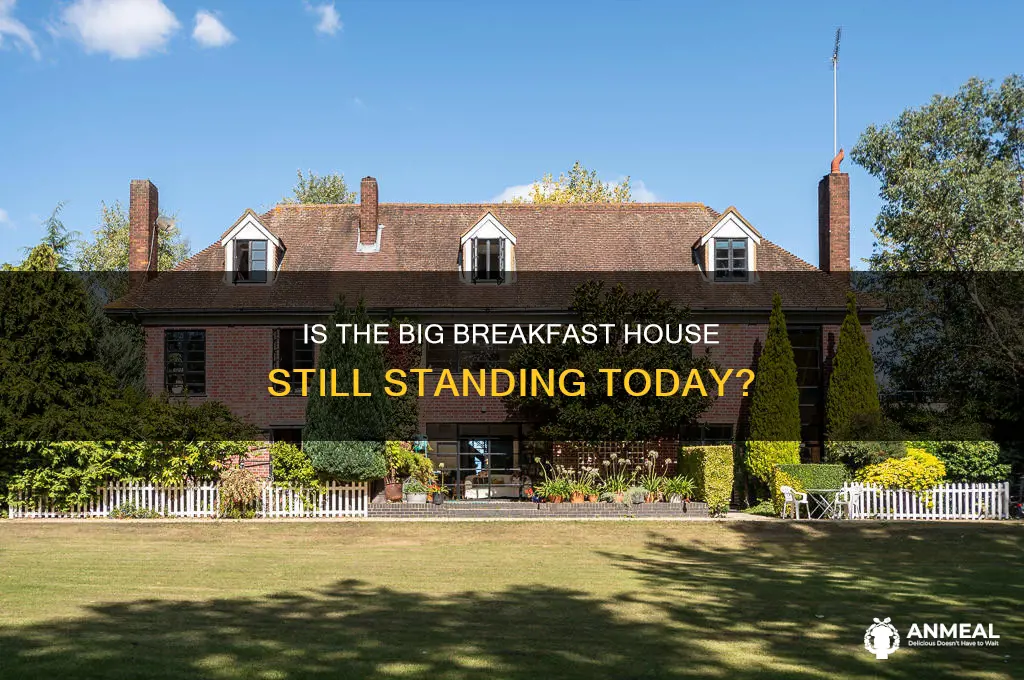 is the big breakfast house still there