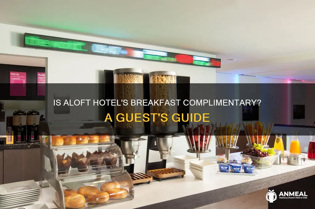is the breakfast at aloft hotel complimentary