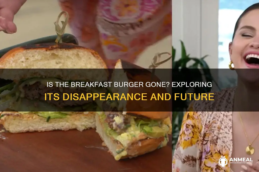 is the breakfast burger gone