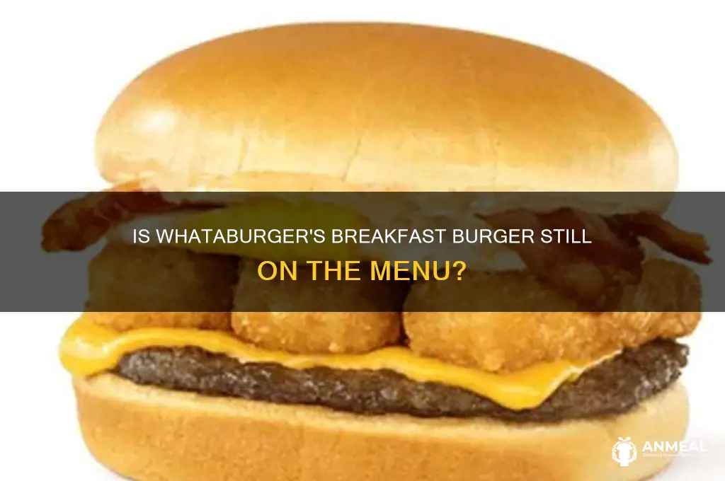 is the breakfast burger still at whataburger