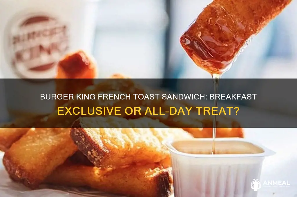 is the burger king french toast sandwich just for breakfast