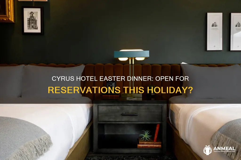 is the cyrus hotel open for easter dinner