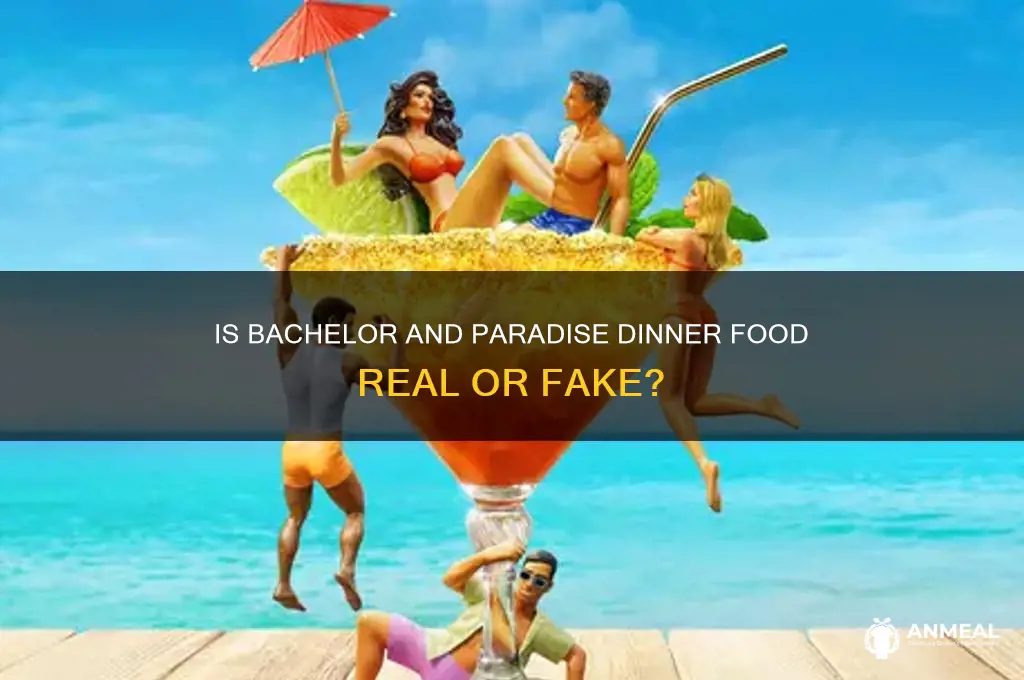 is the food for dinner real on bachelor and paradise