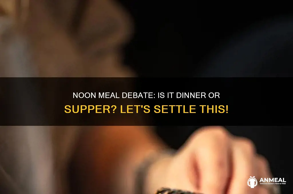 is the noon meal dinner or supper