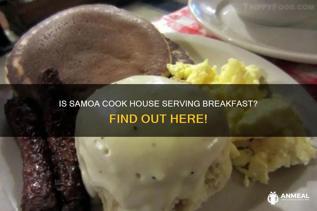 is the samoa cook house open for breakfast