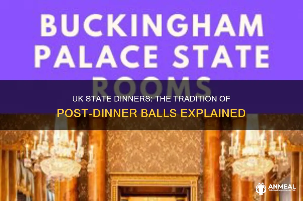 is there a ball after a uk state dinner