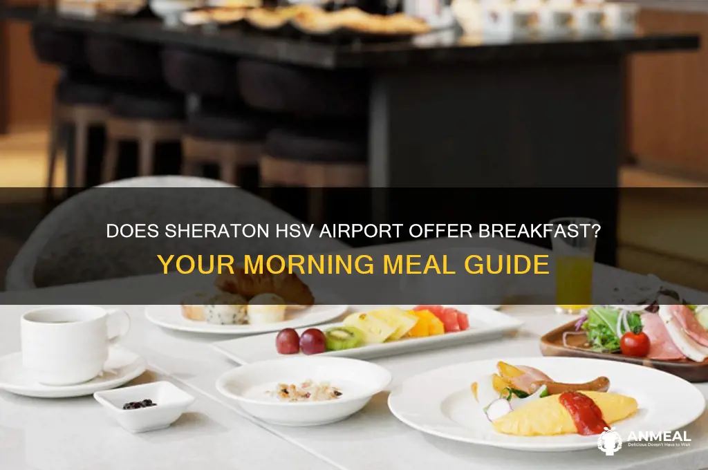 is there a breakfast at the sheraton hsv airport
