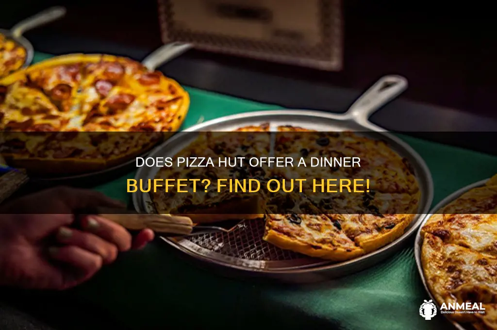 is there a dinner buffet at pizza hut