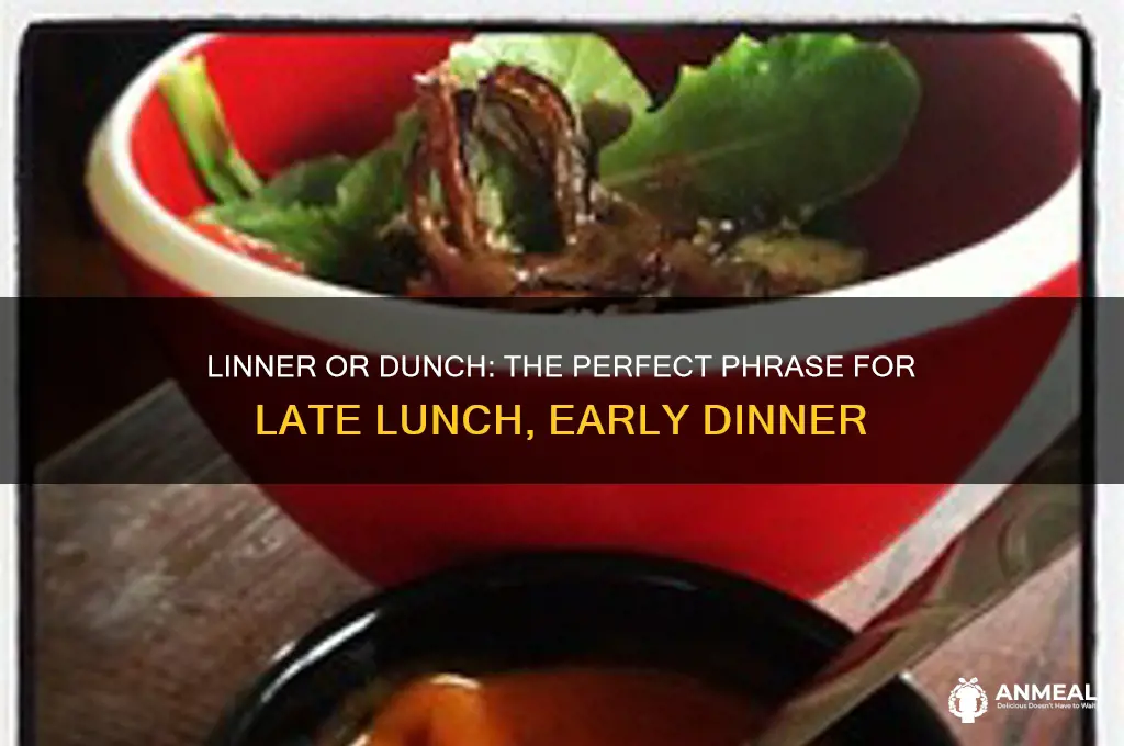 is there a phrase for late lunch early dinner