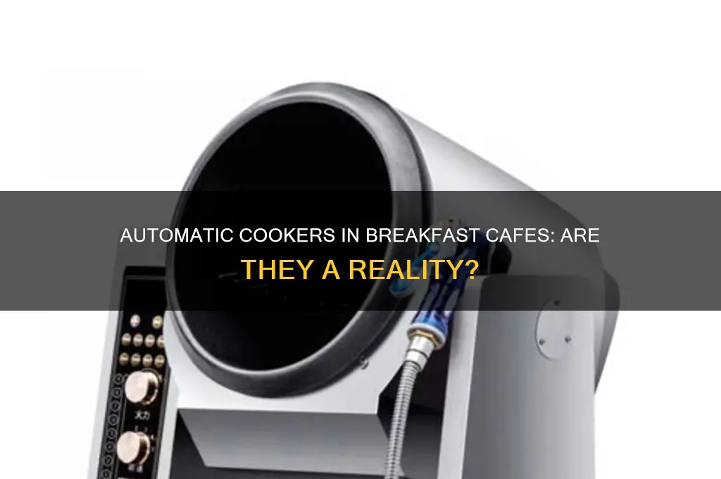 is there an automatic cooker in the breakfast cafe
