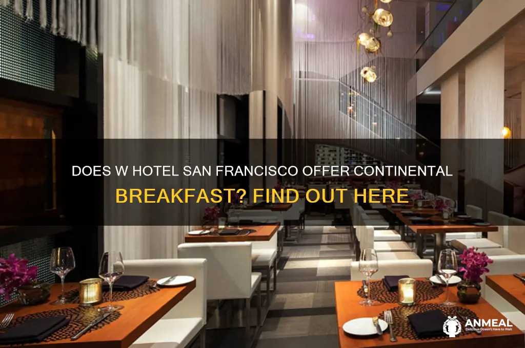 is there continental breakfast at w hotel in san francisco