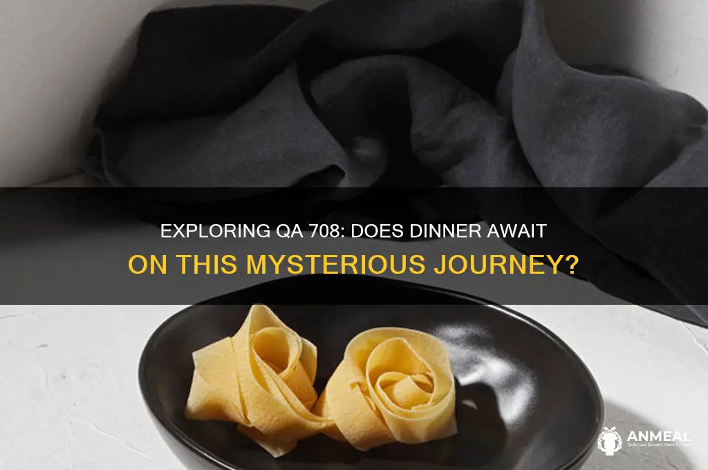 is there dinner on qa 708
