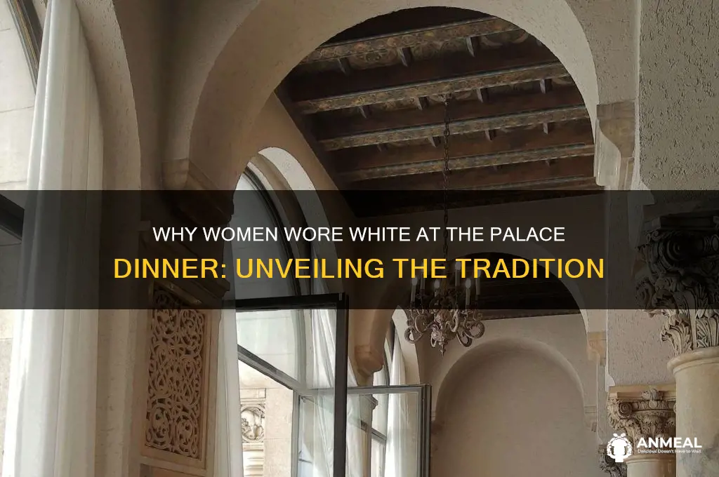 is there reason women wore white at palace dinner