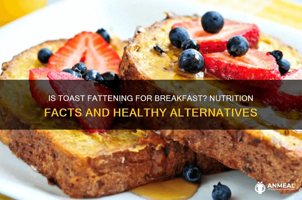 is toast fattening for breakfast