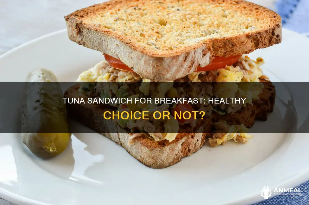 is tuna sanwich hwalthy coice for breakfast