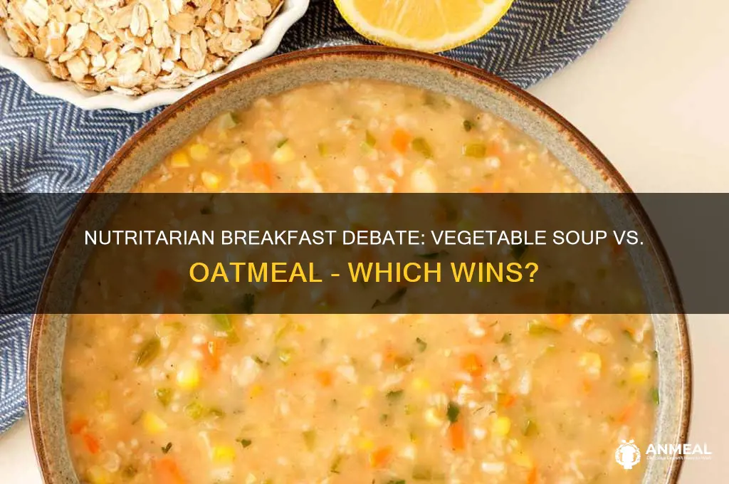 is vegetable soup better than oatmeal for a nutritarian breakfast