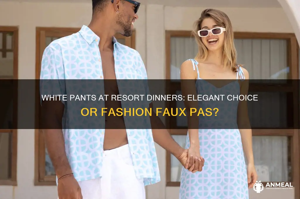 is white pants acceptable for resort dinner