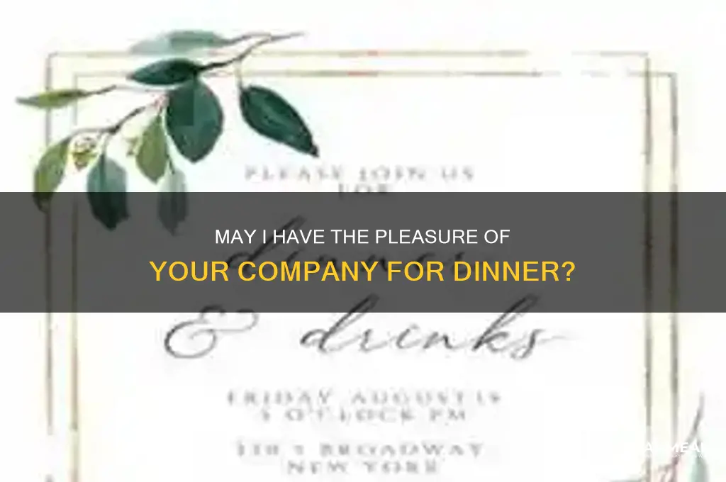 may i have the pleasure of your company for dinner