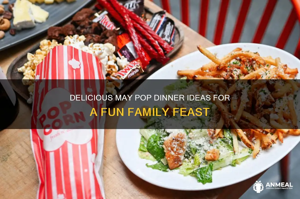 may pop dinner