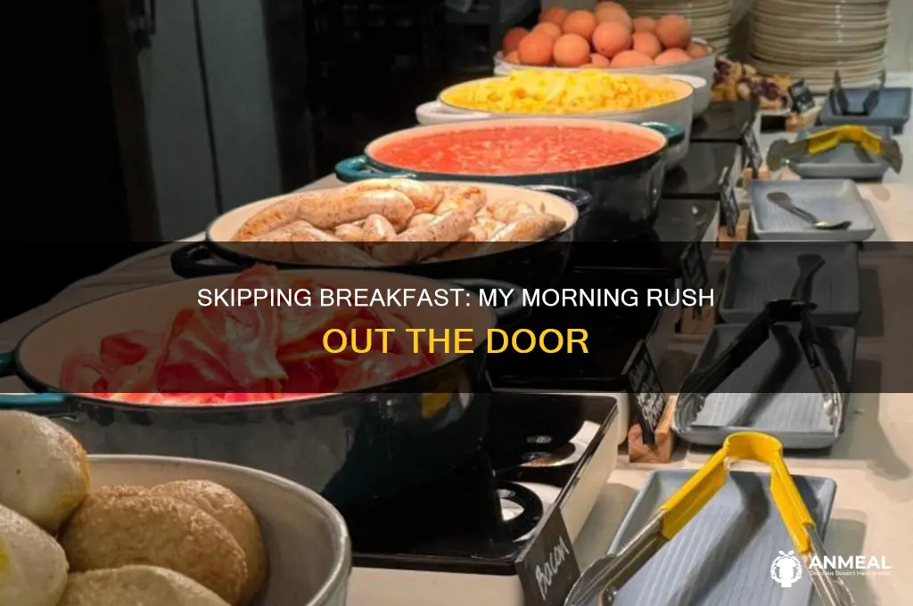 me leaving the house with no breakfast