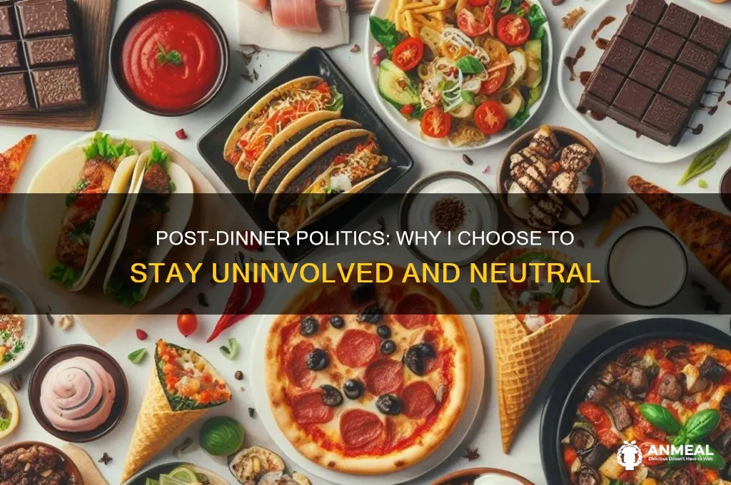me not being polictal after dinner