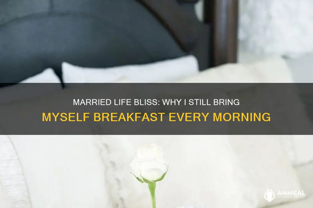 me when i get married bringing myself breakfast