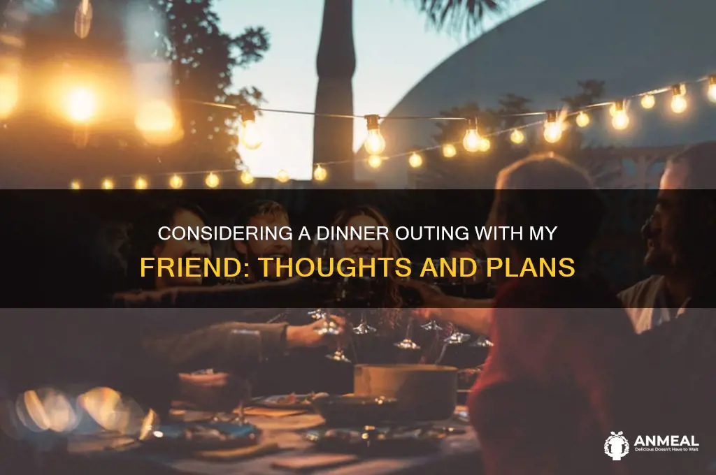 might take my friend to dinner