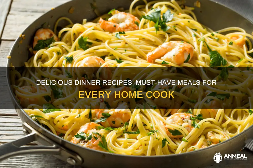 must have dinner recipes
