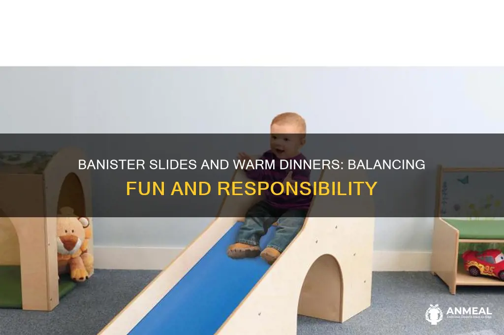 shall i slide down the banister and warm up dinner