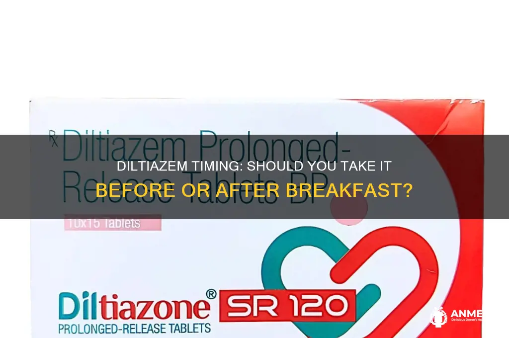 shall i take diltiazem before breakfast or after