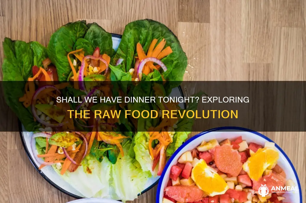 shall we have dinner tonight raw