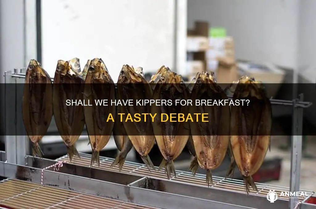 shall we have kippers for breakfast