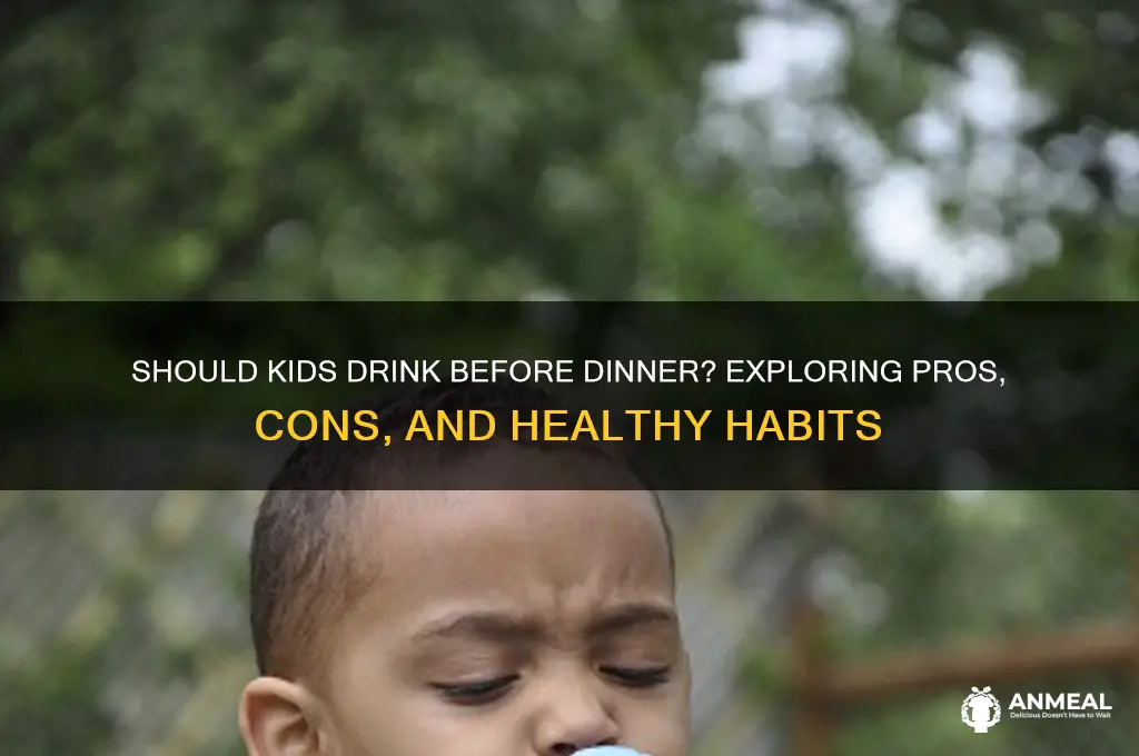 should a child drink before dinner