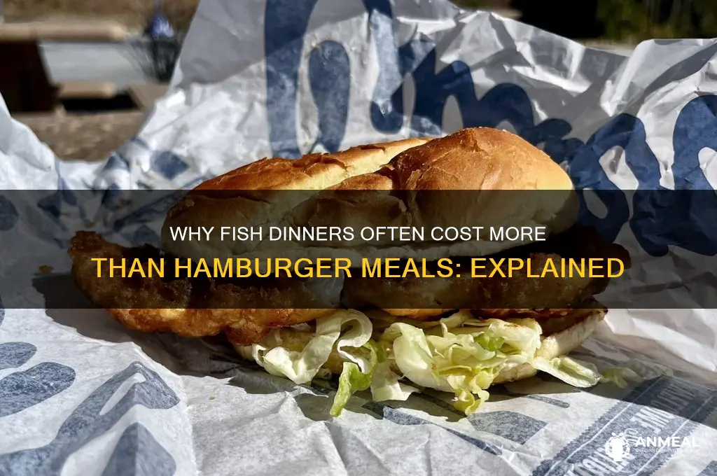 should a fish dinner coast more than a hambruger dinner