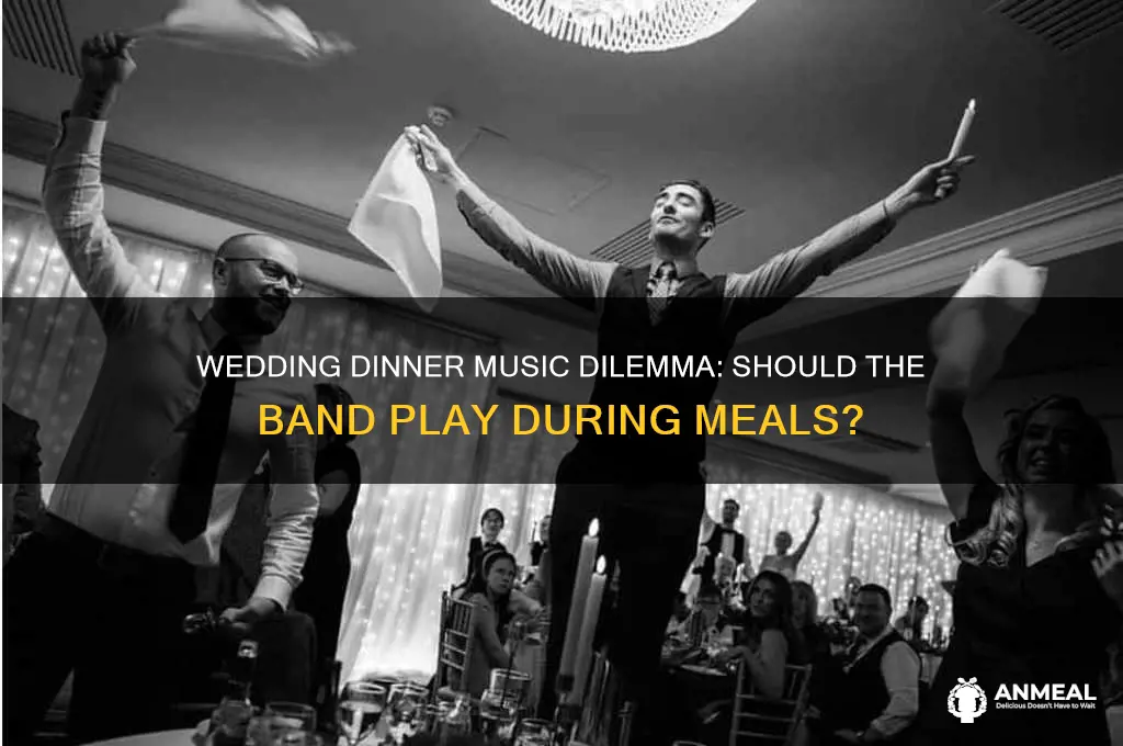 should band be playing during dinner at wedding