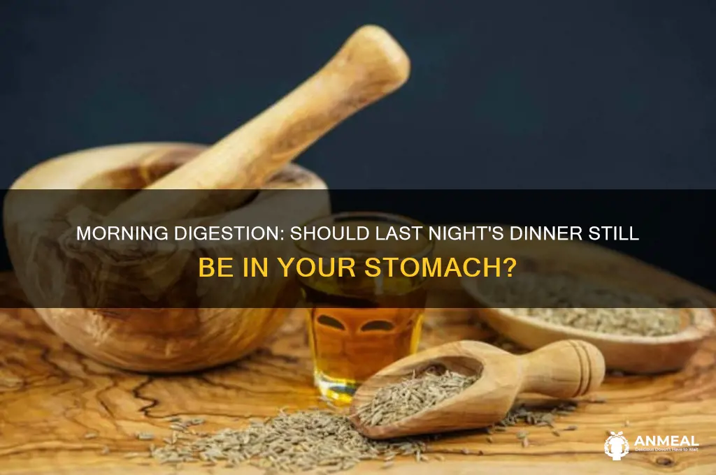 should dinner still be in stomach in morning