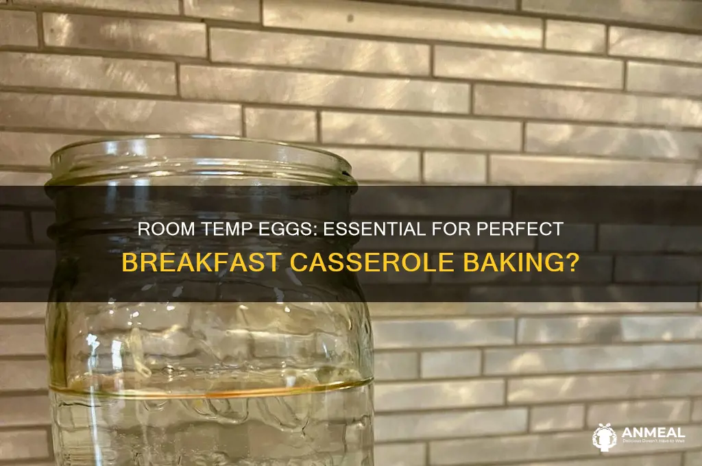 should eggs be room temp before baking breakfast casserole