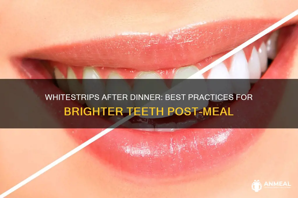 should i apply whitestrips after dinner