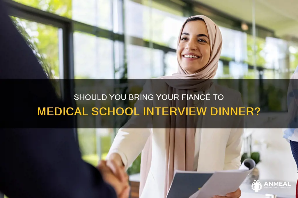 should i bring a fiance to medical school interview dinner
