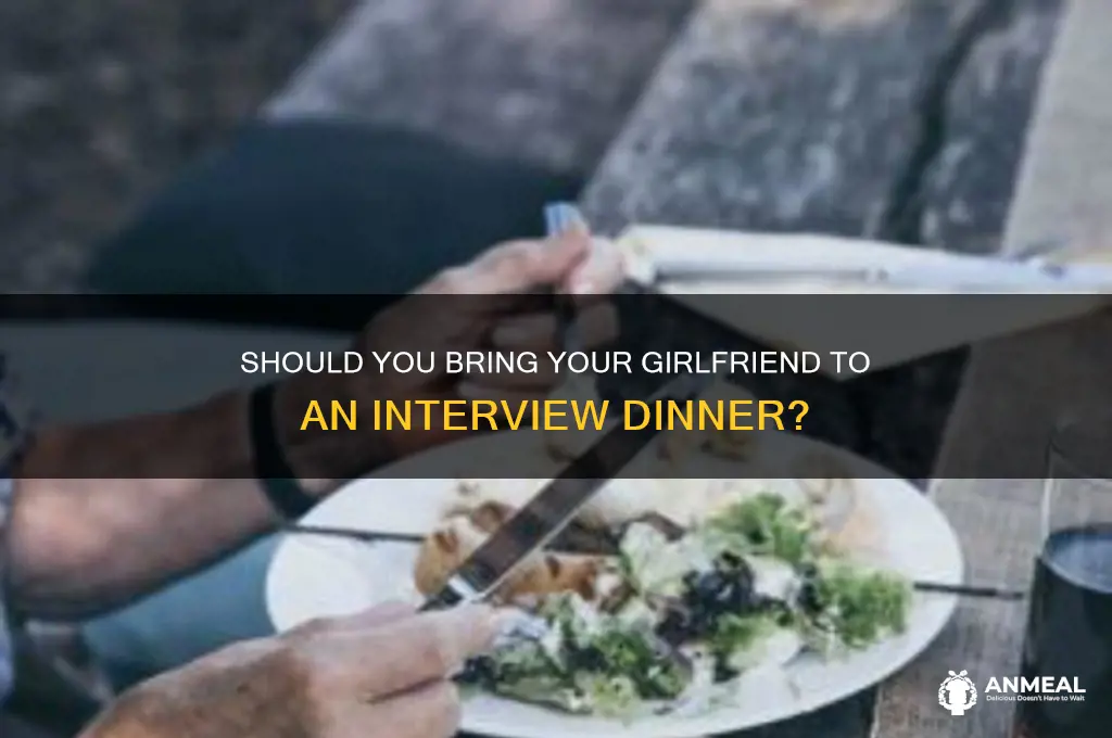 should i bring girlfriend to interview dinner
