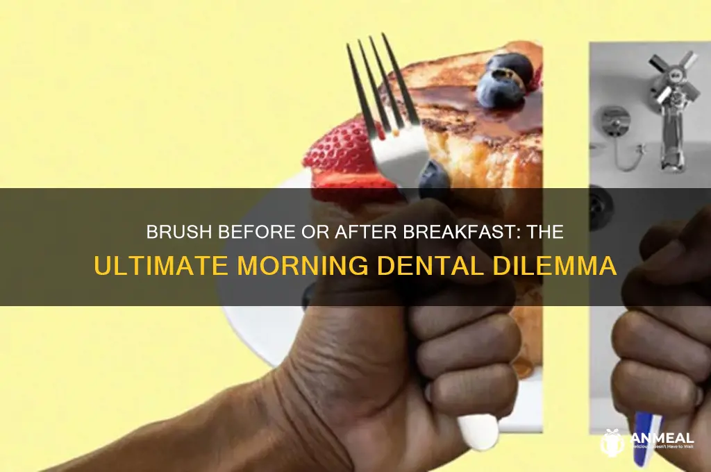 should i brish my teeth before or after breakfast
